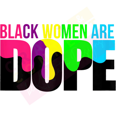 Black Women Are Dope DTF TRANSFER